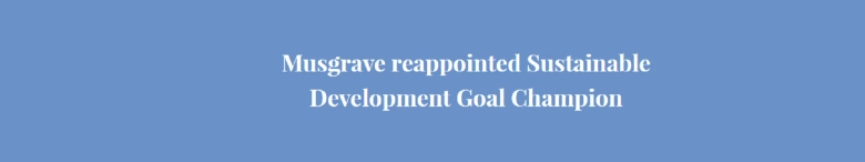 Musgrave reappointed Sustainable Development Goal Champion