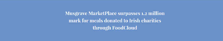 Hero image for Musgrave MarketPlace surpasses 1.2 million mark for meals donated to Irish charities through FoodCloud
